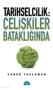 Tarihselcilik: Çelişkiler Bataklığında