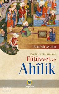 Tarihten Günümüze Fütüvvet ve Ahîlik