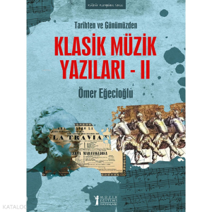 Tarihten ve Günümüzden Klasik Müzik Yazıları 2