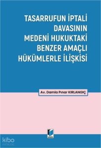 Tasarrufun İptali Davasının Medeni Hukuktaki Benzer Amaçlı Hükümlerle İlişkisi
