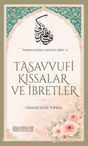 Tasavvufi Kıssalar ve İbretler;İmandan İhsana Tasavvuf Serisi - 6