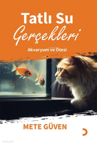 Tatlı Su Gerçekleri;Akvaryum ve Ötesi