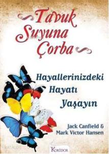 Tavuk Suyuna Çorba; Hayallerinizdeki Hayatı Yaşayın