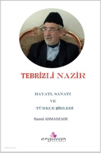Tebrizli Nazır - Hayatı, Sanatı ve Türkçe Şiirleri