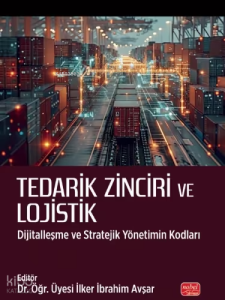 Tedarik Zinciri ve Lojistik;Dijitalleşme ve Stratejik Yönetimin Kodları