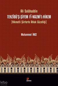 Tehzîbü’ş-Şiyem Fî-Nazmi’l-Hikem;Hikmetli Şiirlerle Ahlak Güzelliği