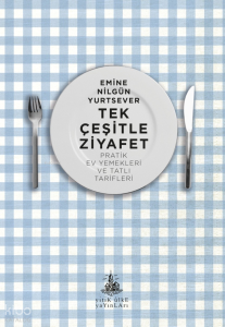 Tek Çeşitle Ziyafet;Pratik Ev Yemekleri ve Tatlı Tarifleri