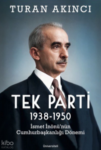 Tek Parti;1938 - 1950 İsmet İnönü'nün Cumhurbaşkanlığı Dönemi
