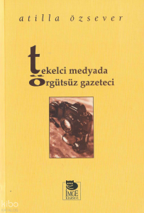 Tekelci Medyada Örgütsüz Gazeteci