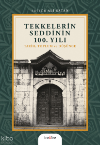 Tekkelerin Seddinin 100. Yılı;Tarih, Toplum ve Düşünce