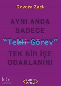 Tekli-Görev; Aynı Anda Sadece Tek Bir İşe Odaklanın!