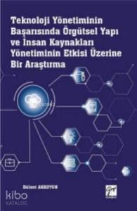 Teknoloji Yönetiminin Başarısında Örgütsel Yapı ve İnsan Kaynakları Yönetiminin; Etkisi Üzerine Bir Araştırma