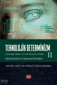 Teknolojik Deternizm;Geleceğe Bakış ve Çok Boyutlu Analiz II Dijital Dönüşüm ve Toplumsal Dinamikler