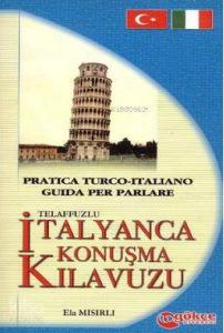 Telaffuzlu İtalyanca Konuşma Kılavuzu