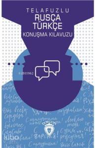 Telafuzlu Rusça Türkçe Konuşma Kılavuzu (Sözlük İlaveli)