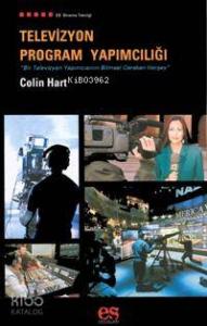 Televizyon Program Yapımcılığı; Bir Televizyon Yapımcısının Bilmesi Gereken Herşey