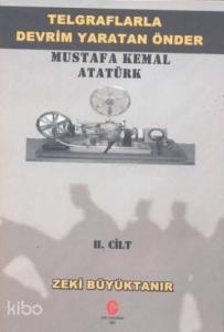 Telgraflarla Devrim Yaratan Önder Mustafa Kemal Atatürk 2. Cilt