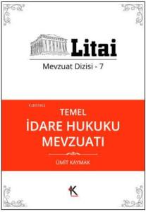 Temel İdare Hukuku Mevzuatı; Litai Mevzuat Dizisi- 7