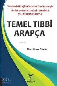 Temel Tıbbi Arapça; Türkiye'deki Sağlık Kurum ve Kuruluşları İçin Suriye-Lübnan Lehçesi Temelinde ve Latin Harfleriyle