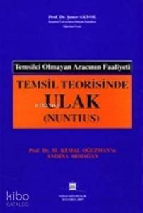 Temsil Teorisinde Ulak (Nuntius); & Temsilci Olmyn Aracını Faaliyeti Prof. Dr. M. Kemal Oğuzman'ın Anısına Armağan