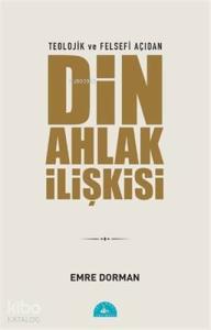 Teolojik ve Felsefi Açıdan Din Ahlak İlişkisi