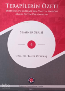 Terapilerin Özeti;Terapilerin Özeti Bütüncül Psikoterapi Kısa Eğitim Modülü Adana Eğitim Ders Notları