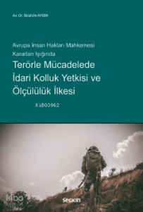 Terörle Mücadelede İdari Kolluk Yetkisi ve Ölçülülük İlkesi
