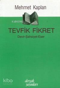 Tevfik Fikret; Devir - Şahsiyet - Eser 