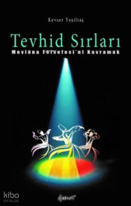 Tevhid Sırları - Mevlana Felsefesi'ni Kavramak