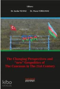 The Changing Perspectives and New Geopolitics of The Caucasus in the 21st Century