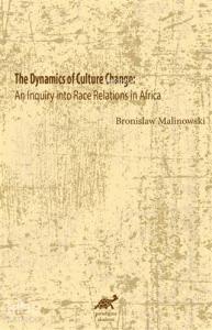 The Dynamics Of Culture Change An Inquiry İnto Race              Relations İn Africa; An Inquiry İnto Race Relations İn Africa