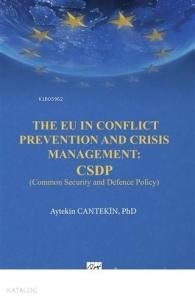 The EU in Conflict Prevention and Crisis Management: CSDP Common Security and Defence Policy