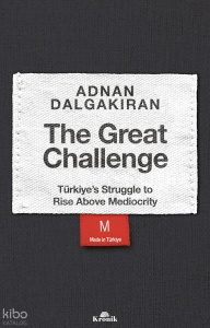 The Great Challenge;Türkiye’s Struggle to Rise Above Mediocrity