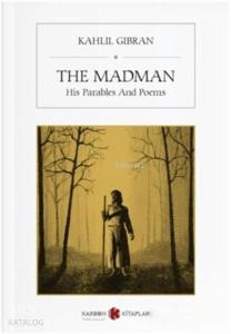 The Madman; His Parables And Poems