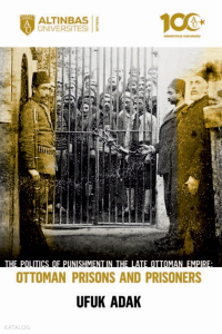 The Politics of Punishment in the Late Ottoman Empire - Ottoman Prison And Prisoners