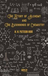 The Story Of Alchemy And The Beginnings Of Chemistry