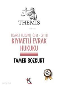 Themis Kıymetli Evrak Hukuku; Ticaret Hukuku Özet Cilt: 3