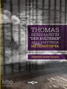 Thomas Bernhard "Der Kulterer" Adlı Yapıtında Heterotopya