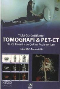 Tıbbi Görüntüleme Tomografi ve PET-CT; Hasta Hazırlık ve Çekim Pozisyonları