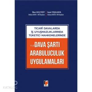 Ticari Davalarda İş Uyuşmazlıklarında Tüketici Mahkemelerinde Dava Şartı Arabuluculuk Uygulamaları
