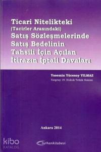 Ticari Nitelikteki Satış Sözleşmelerinde Satış Bedelinin Tahsili İçin Açılan İtirazın İptali Davalar