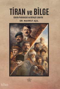 Tiran ve Bilge;Gücün Psikolojisi ve Bilinçli Liderlik