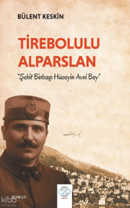 Tirebolulu Alparslan -Şehit Binbaşı Hüseyin Avni Bey-