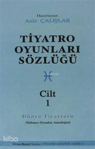 Tiyatro Oyunları Sözlüğü Cilt: 1; (Dünya Tiyatrosu)