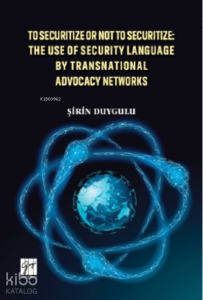 To Securitize Or Not To Securitize: The Use Of Security Language By Transnational Advocacy Networks