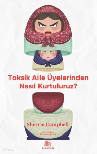 Toksik Aile Üyelerinden Nasıl Kurtuluruz?