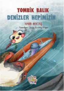 Tombik Balık ;Denizler Hepimizin