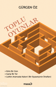 Toplu Oyunlar;Kötü Bir Gün, Garip Bir Yer, Lütfen Aramızda Kalsın! (Bir Siyasetçinin İtirafları)