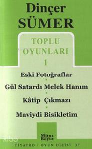 Toplu Oyunları-1; Eski Fotoğraflar / Gül Satardı Melek / Hanım / Katip Çıkmazı / Maviydi Bisikletim