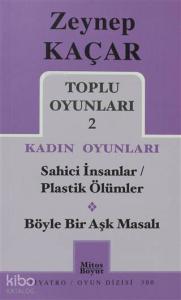 Toplu Oyunları 2 - Kadın Oyunları / Sahici İnsanlar - Plastik Ölümler - Böyle Bir Aşk Masalı